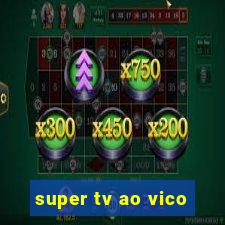 super tv ao vico